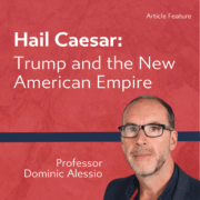 Article feature titled "Hail Caesar: Trump and the New American Empire" with a person named Professor Dominic Alessio against a red background.