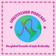 Podcast logo with Earth illustration, pink needle and thread design. Text reads: "Unstitched Podcast - the global threads of style & identity."